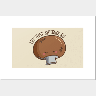 “Let That Shiitake Go” cute mushroom Posters and Art